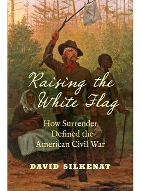 预订 Raising the White Flag: How Surrender Defined the American Civil War 升起白旗：投降如何定义美国内战: 9781469649726
