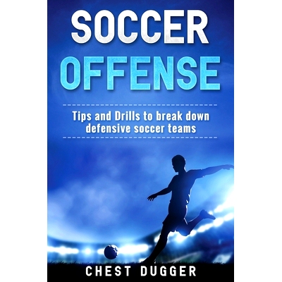 预订 Soccer Offense: Tips and Drills to Break Down Defensive Soccer Teams: 9781922301048