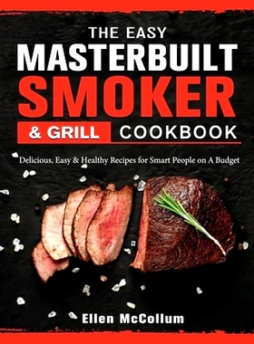 预订 The Easy Masterbuilt Grill & Smoker Cookbook: Delicious, Easy & Healthy Recipes for Smart People on A Budget