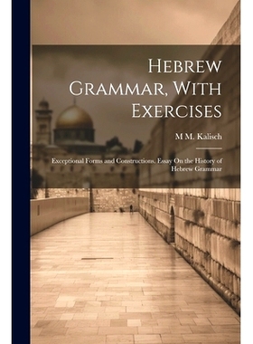 预订 Hebrew Grammar, With Exercises: Exceptional Forms and Constructions. Essay On the History of Hebrew Grammar: 978102