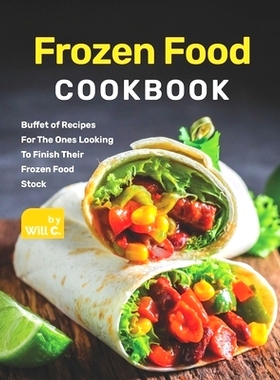 预订 Frozen Food Cookbook: Buffet of Recipes For The Ones Looking To Finish Their Frozen Food Stock: 9798482971567