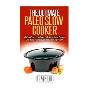 Slow Free The Paleo Delicious Your 预订 People Cooker Ultimate for Practical Gluten Recipes Busy