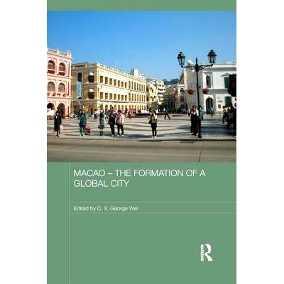预订 Macao – The Formation of a Global City 澳门: 全球性城市的形成: 9781138657182