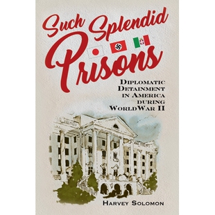 预订 Such Splendid Prisons: Diplomatic Detainment in America during World War II 这样的监狱: 9781640120846