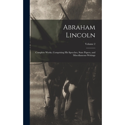 预订 Abraham Lincoln; Complete Works, Comprising His Speeches, State Papers, and Miscellaneous Writings; Volume 2 978101