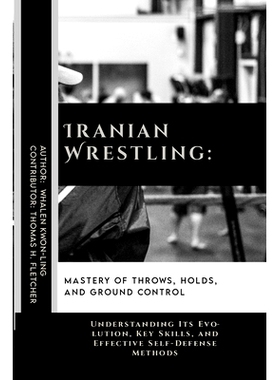 预订 Iranian Wrestling: Mastery of Throws, Holds, and Ground Control: Understanding Its Evolution, Key Skills, and Effec