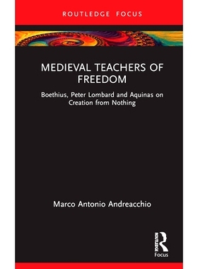 预订 Medieval Teachers of Freedom: Boethius, Peter Lombard and Aquinas on Creation from Nothing 中世纪自由教师：波伊提乌