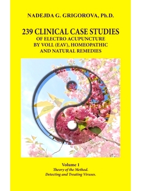 预订 239 Clinical Case Studies of Electro Acupuncture by Voll (Eav), Homeopathic and Natural Remedies: Volume 1. Theory