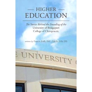 预订 Higher Education: The Stories Behind the Founding of the University of Bridgeport College of Chiropractic: 97809988
