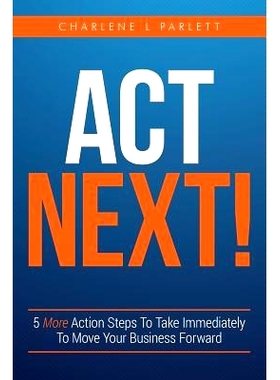 预订 Act Next!: 5 More Action Steps To Take Immediately To Move Your Business Forward: 9781546511557
