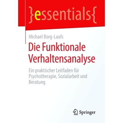 预订 Die Funktionale Verhaltensanalyse: Ein praktischer Leitfaden für Psychotherapie, Sozialarbeit und Beratung: 978365