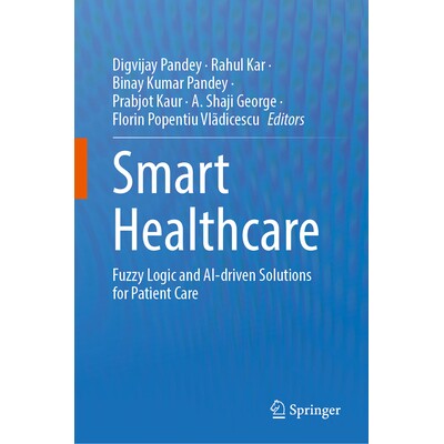 预订 Smart Healthcare Fuzzy Logic and AI-Driven Solutions for Patient Care 智能*:模糊逻辑与人工智能驱动的患者护理解决方