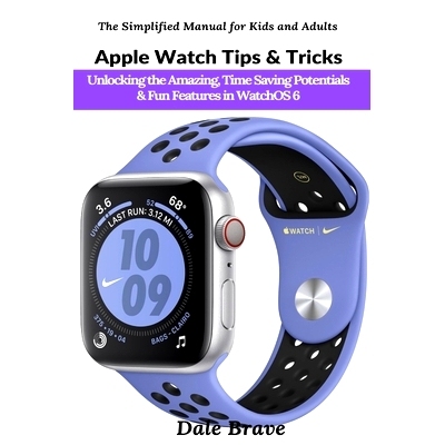 预订 Apple Watch Tips & Tricks: Unlocking the Amazing, Time Saving Potentials & Fun Features in WatchOS 6: 9781637501832