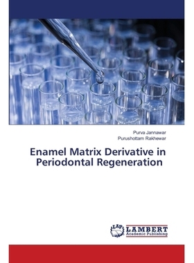 预订 Enamel Matrix Derivative in Periodontal Regeneration 牙釉质基质衍生物在牙周再生中的作用: 9786202799799