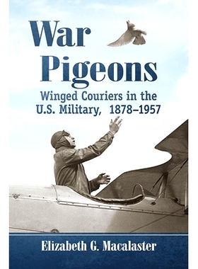 预订 War Pigeons: Winged Couriers in the U.S. Military, 1878-1953 战鸽：1878-1953年美国军队中的带翼信使: 9781476680804