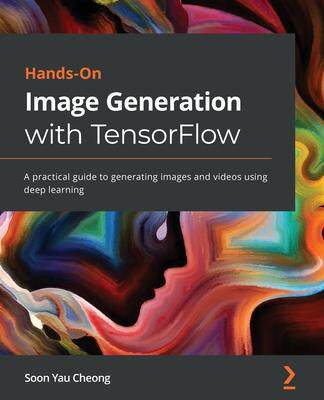 [预订]Hands-On Image Generation with TensorFlow: A practical guide to generating images and videos using d 9781838826789