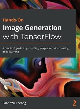 [预订]Hands-On Image Generation with TensorFlow: A practical guide to generating images and videos using d 9781838826789