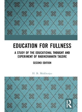 预订 Education for Fullness: A Study of the Educational Thought and Experiment of Rabindranath Tagore 充实教育：泰戈尔（