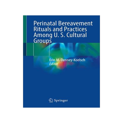 [预订]Perinatal Bereavement Rituals and Practices Among U. S. Cultural Groups 9783031472022
