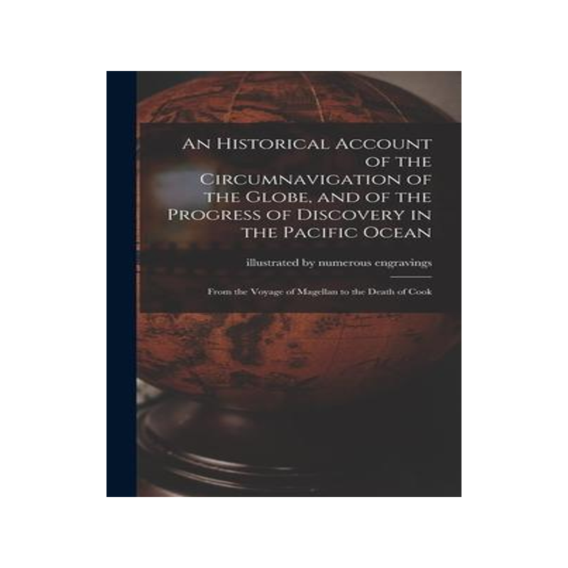 [预订]An Historical Account of the Circumnavigation of the Globe, and of the Progress of Discovery in the  9781013629099