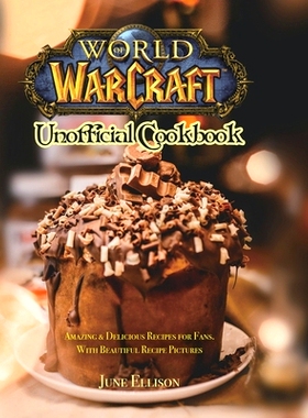 预订 World of Warcraft Unofficial Cookbook: Amazing & Delicious Recipes for Fans. With Beautiful Recipe Pictures: 978180
