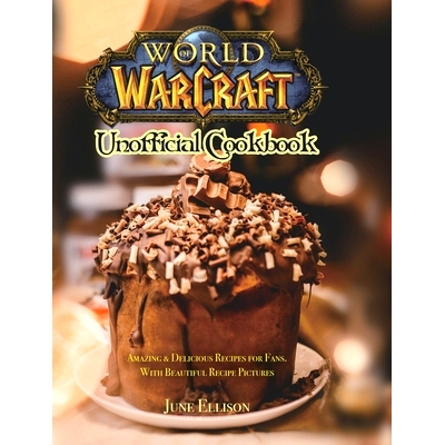 预订 World of Warcraft Unofficial Cookbook: Amazing & Delicious Recipes for Fans. With Beautiful Recipe Pictures: 978180