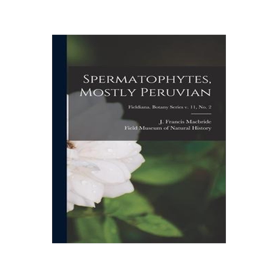 [预订]Spermatophytes, Mostly Peruvian; Fieldiana. Botany series v. 11, * 9781013354588