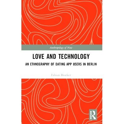 预订 Love and Technology: An Ethnography of Dating App Users in Berlin 爱情与科技：柏林约会应用用户的民族志: 97810325335
