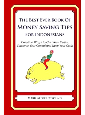 预订 The Best Ever Book of Money Saving Tips for Indonesians: Creative Ways to Cut Your Costs, Conserve Your Capital And