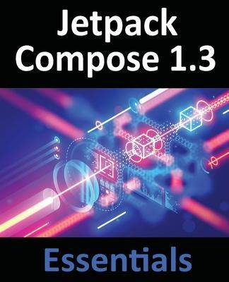 [预订]Jetpack Compose 1.3 Essentials: Developing Android Apps with Jetpack Compose 1.3, Android Studio, an 9781951442637