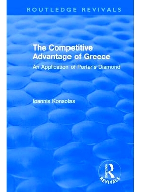 预订 The Competitive Advantage of Greece: An Application of Porter’s Diamond 希腊的竞争优势：波特钻石的应用: 9781138723
