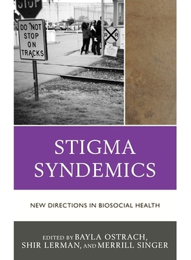 预订 Stigma Syndemics: New Directions in Biosocial Health 耻辱Syndemics：生物社会健康的新方向: 9781498552141