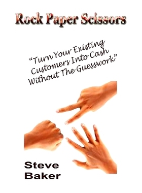 预订 Rock Paper Scissors: How To Create Customers Who Will Stay With You For Life And Provide Ongoing Profits: 978149094