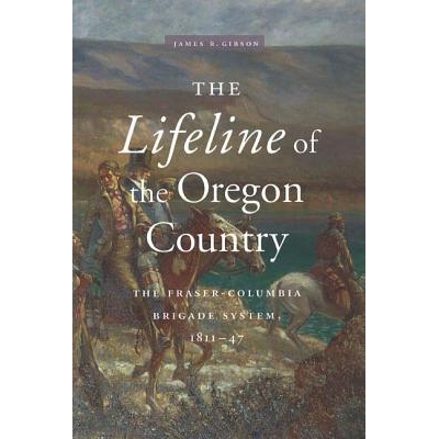 预订 The Lifeline of the Oregon Country: The Fraser-Columbia Brigade System, 1811-47: 9780774806428