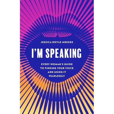 预订 I’m Speaking: Every Woman’s Guide to Finding Your Voice and Using It Fearlessly 我说：每个女人找到自己的声音并无