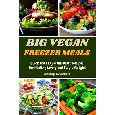 预订 Big Vegan Freezer Meals: Quick and Easy Plant-Based Recipes for Healthy Living and Busy Lifestyles: 9798332134340
