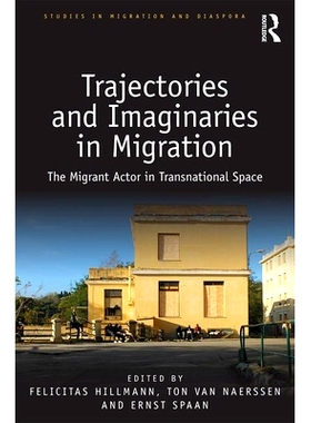 预订 Trajectories and Imaginaries in Migration: The Migrant Actor in Transnational Space 迁移中的轨迹与虚构：跨国空间中