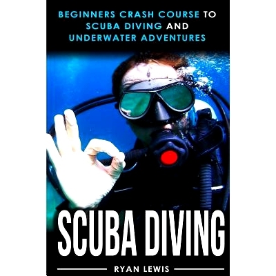 预订 Scuba Diving: Beginners Crash Course To Scuba Diving and Underwater Adventures: 9781541064560