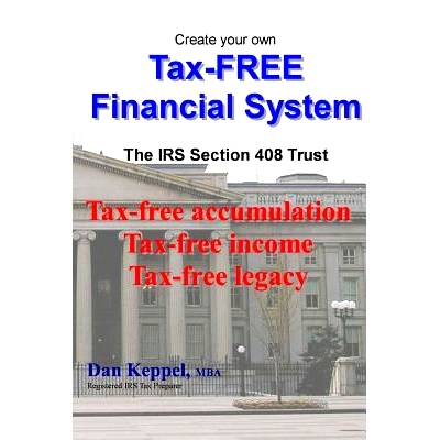 预订 Create Your Own Tax-Free Financial System: The IRS 408 Trust: Tax-Free Accumulation Tax-Free Income Tax-Free Legacy