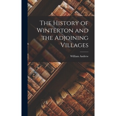 预订 The History of Winterton and the Adjoining Villages 9781017107807