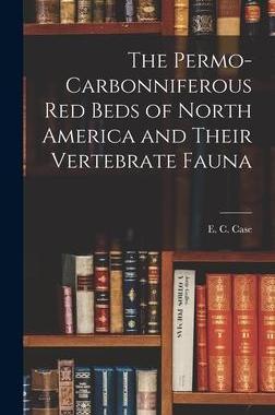 [预订]The Permo-Carbonniferous red Beds of North America and Their Vertebrate Fauna 9781018311104