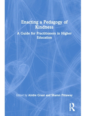 预订 Enacting a Pedagogy of Kindness: A Guide for Practitioners in Higher Education 实用的仁慈教学法：高等教育从业人员指