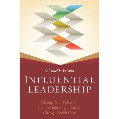 预订 Influential Leadership: Change Your Behavior, Change Your Organization, Change Health Care: 9781567936865
