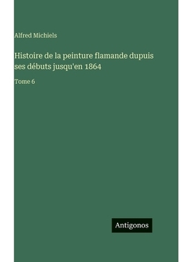 预订 Histoire de la peinture flamande dupuis ses débuts jusqu’en 1864: Tome 6: 9783388715353