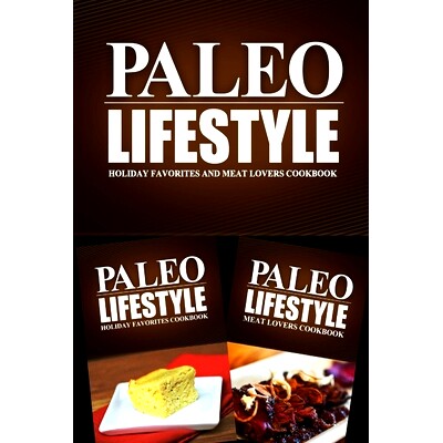 预订 Paleo Lifestyle - Holiday Favorites and Meat Lovers Cookbook: Modern Caveman CookBook for Grain Free, Low Carb, Sug