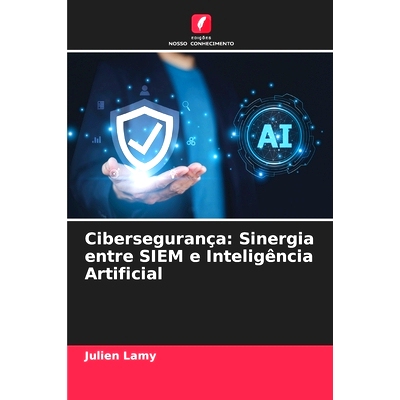 预订 Cibersegurança: Sinergia entre SIEM e Inteligência Artificial: 9786208388386