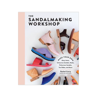 [预订]The Sandalmaking Workshop: Make Your Own Mary Janes, Crisscross Sandals, Mules, Fisherman Sandals, T 9781635862355