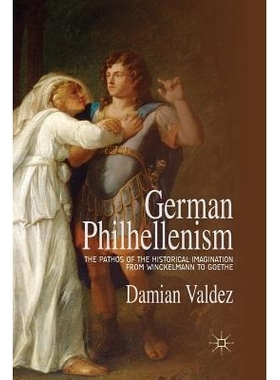 预订 German Philhellenism: The Pathos of the Historical Imagination from Winckelmann to Goethe: 9781349451081