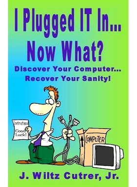 预订 I Turned IT On...Now What?: Discover Your Computer...Recover Your Sanity: 9780988592827