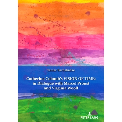 预订 Catherine Colomb’s VISION OF TIME: in Dialogue with Marcel Proust and Virginia Woolf 凯瑟琳·科隆的《时间的视野：